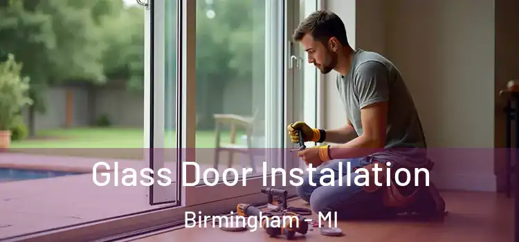  Glass Door Installation Birmingham - MI