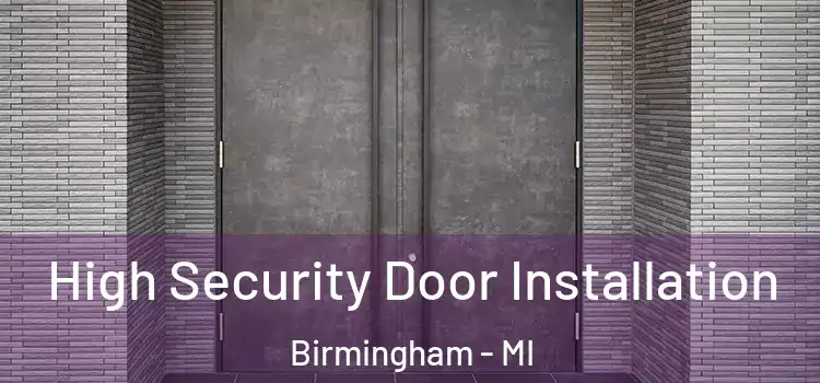  High Security Door Installation Birmingham - MI